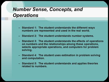 Number Sense, Concepts, and Operations –Standard 1: The student understands the different ways numbers are represented and used in the real world. –Standard.