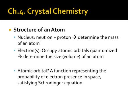  Structure of an Atom  Nucleus: neutron + proton  determine the mass of an atom  Electron(s): Occupy atomic orbitals quantumized  determine the size.